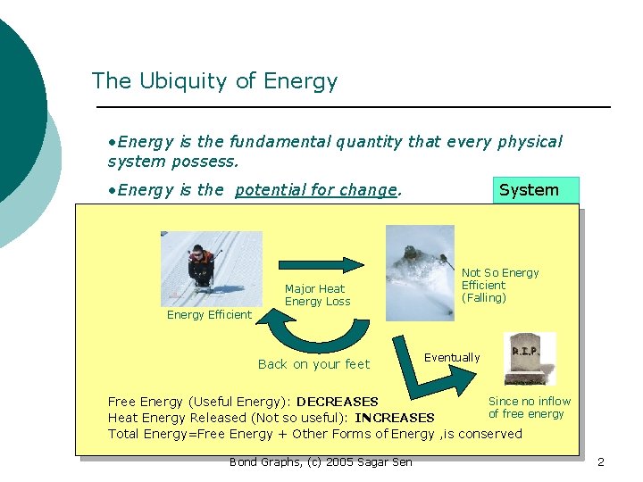 The Ubiquity of Energy • Energy is the fundamental quantity that every physical system