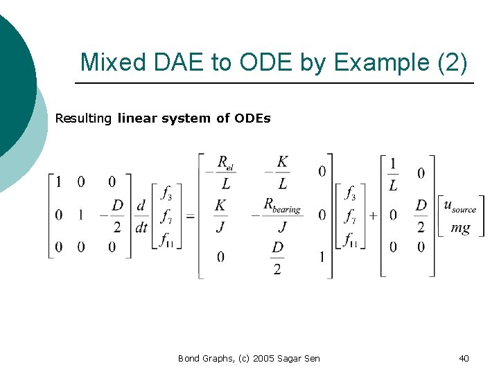 Mixed DAE to ODE by Example (2) Resulting linear system of ODEs Bond Graphs,