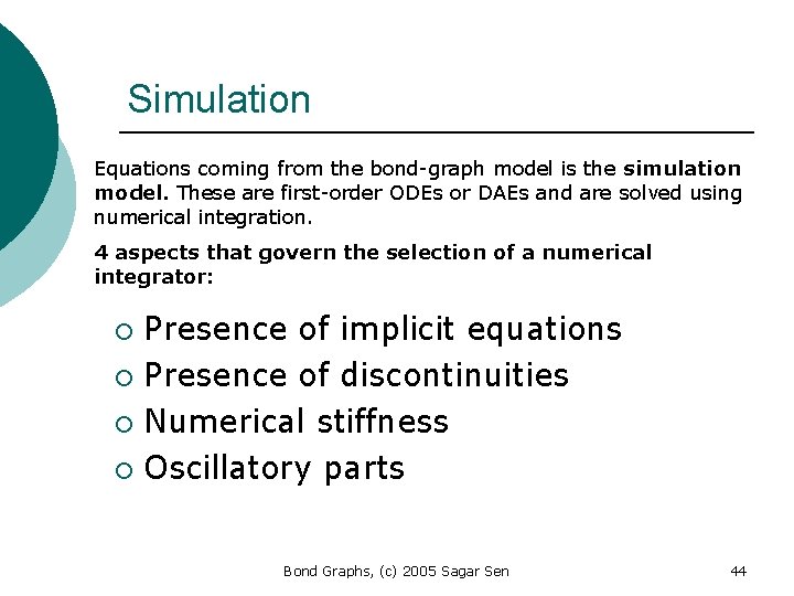 Simulation Equations coming from the bond-graph model is the simulation model. These are first-order