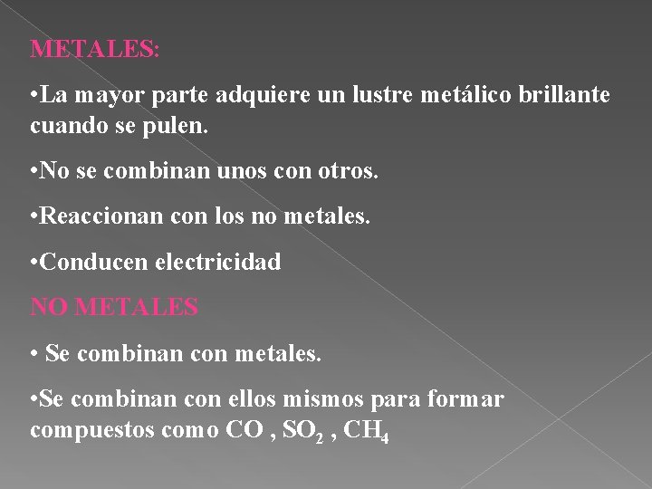 METALES: • La mayor parte adquiere un lustre metálico brillante cuando se pulen. •