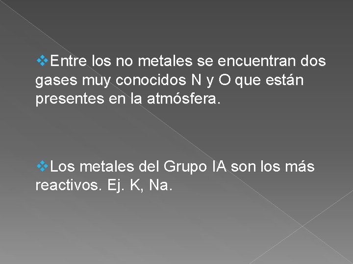 v. Entre los no metales se encuentran dos gases muy conocidos N y O