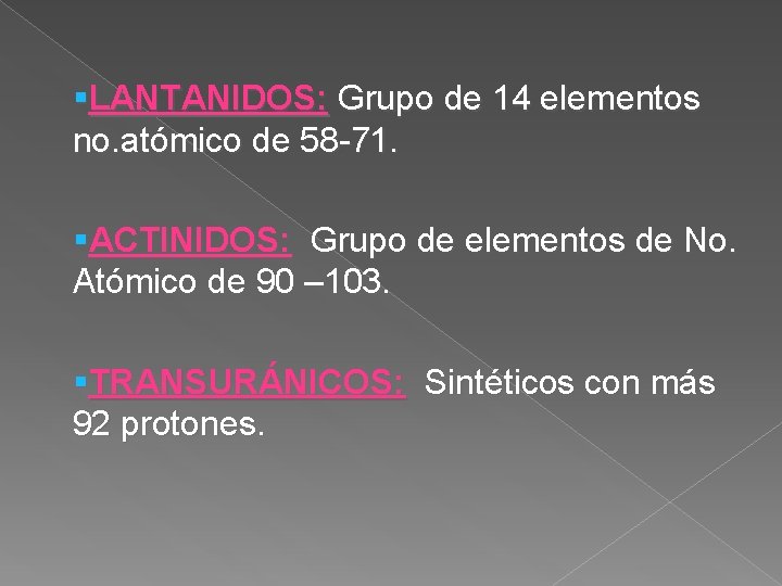 §LANTANIDOS: Grupo de 14 elementos no. atómico de 58 -71. §ACTINIDOS: Grupo de elementos