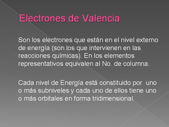 Electrones de Valencia Son los electrones que están en el nivel externo de energía