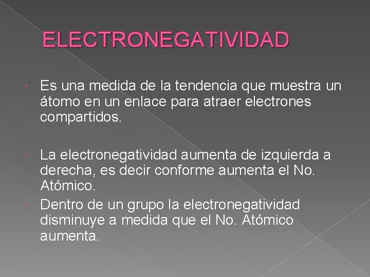 ELECTRONEGATIVIDAD Es una medida de la tendencia que muestra un átomo en un enlace