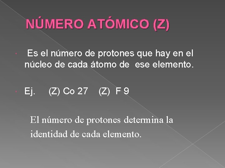 NÚMERO ATÓMICO (Z) Es el número de protones que hay en el núcleo de