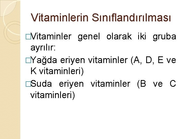 Vitaminlerin Sınıflandırılması �Vitaminler genel olarak iki gruba ayrılır: �Yağda eriyen vitaminler (A, D, E