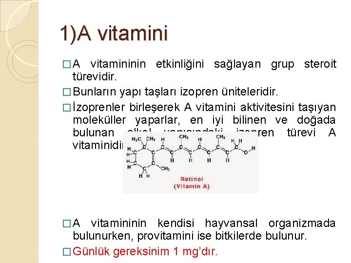 1)A vitamini � A vitamininin etkinliğini sağlayan grup steroit türevidir. � Bunların yapı taşları
