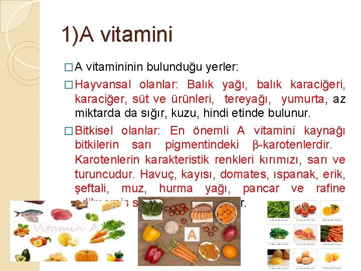 1)A vitamini � A vitamininin bulunduğu yerler: � Hayvansal olanlar: Balık yağı, balık karaciğeri,