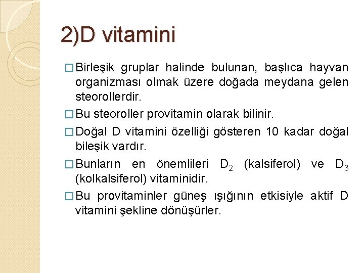 2)D vitamini � Birleşik gruplar halinde bulunan, başlıca hayvan organizması olmak üzere doğada meydana