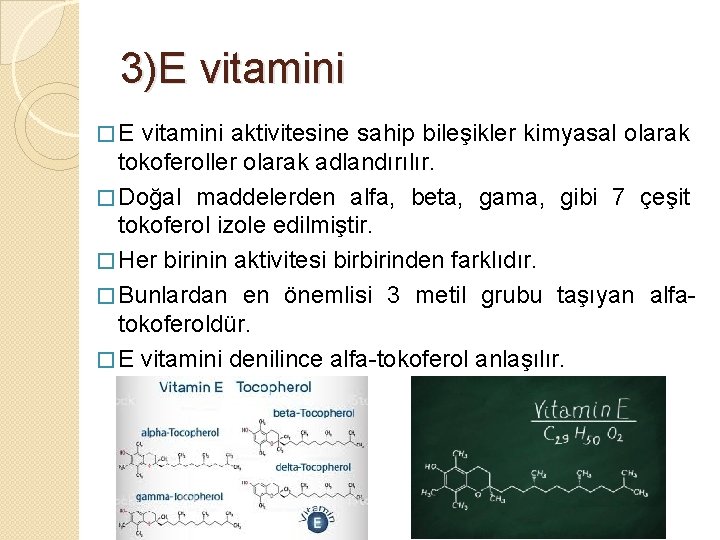 3)E vitamini � E vitamini aktivitesine sahip bileşikler kimyasal olarak tokoferoller olarak adlandırılır. �
