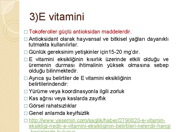 3)E vitamini � Tokoferoller güçlü antioksidan maddelerdir. � Antioksidant olarak hayvansal ve bitkisel yağları