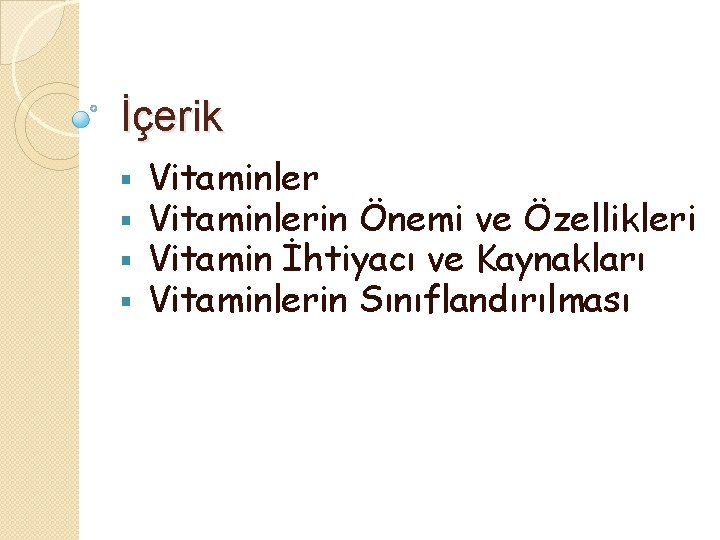 İçerik § § Vitaminlerin Önemi ve Özellikleri Vitamin İhtiyacı ve Kaynakları Vitaminlerin Sınıflandırılması 