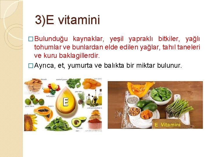 3)E vitamini � Bulunduğu kaynaklar, yeşil yapraklı bitkiler, yağlı tohumlar ve bunlardan elde edilen