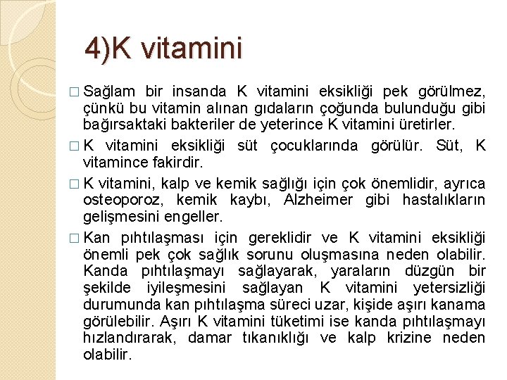 4)K vitamini � Sağlam bir insanda K vitamini eksikliği pek görülmez, çünkü bu vitamin