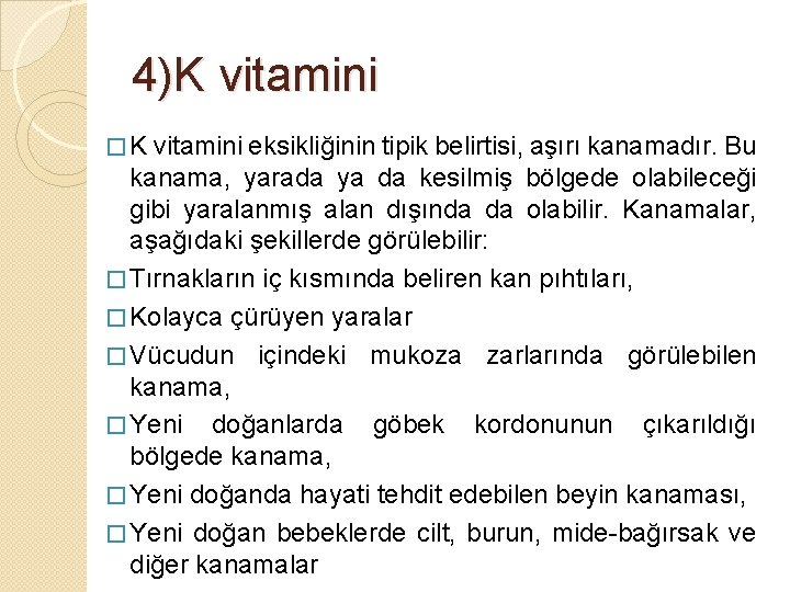 4)K vitamini � K vitamini eksikliğinin tipik belirtisi, aşırı kanamadır. Bu kanama, yarada ya