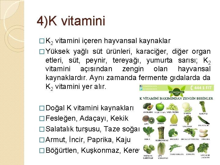 4)K vitamini � K 2 vitamini içeren hayvansal kaynaklar � Yüksek yağlı süt ürünleri,