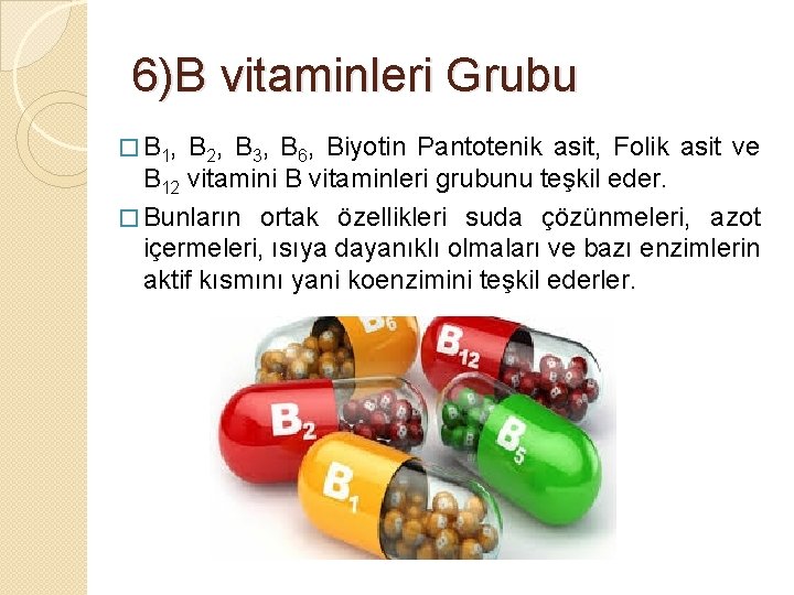 6)B vitaminleri Grubu � B 1, B 2, B 3, B 6, Biyotin Pantotenik