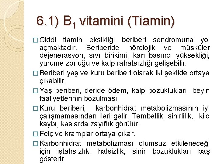 6. 1) B 1 vitamini (Tiamin) � Ciddi tiamin eksikliği beri sendromuna yol açmaktadır.