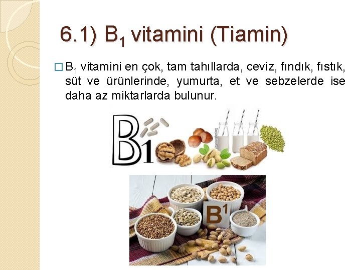 6. 1) B 1 vitamini (Tiamin) � B 1 vitamini en çok, tam tahıllarda,