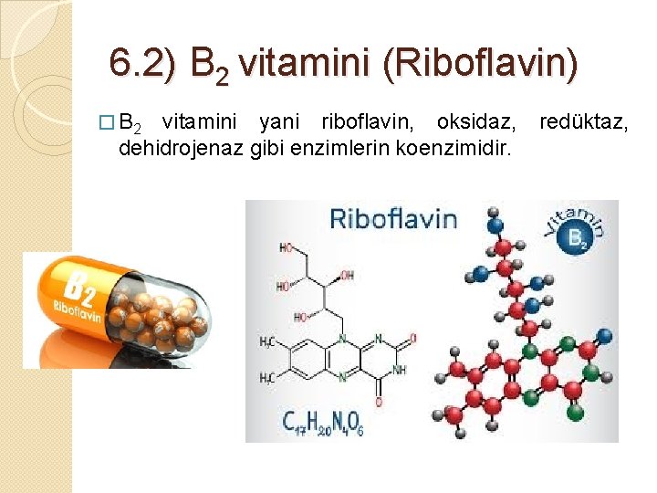 6. 2) B 2 vitamini (Riboflavin) � B 2 vitamini yani riboflavin, oksidaz, redüktaz,