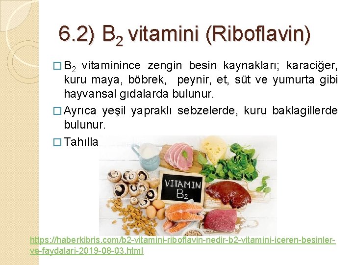 6. 2) B 2 vitamini (Riboflavin) � B 2 vitaminince zengin besin kaynakları; karaciğer,