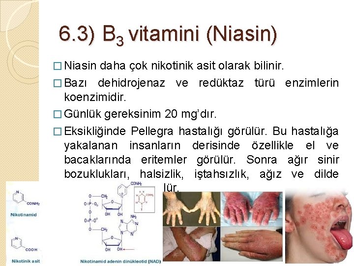6. 3) B 3 vitamini (Niasin) � Niasin daha çok nikotinik asit olarak bilinir.