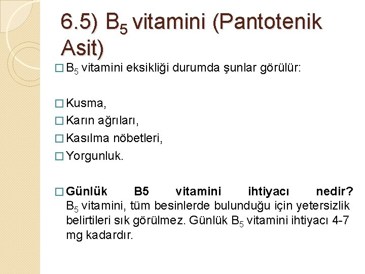 6. 5) B 5 vitamini (Pantotenik Asit) � B 5 vitamini eksikliği durumda şunlar