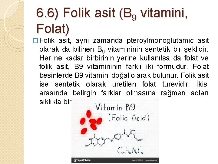6. 6) Folik asit (B 9 vitamini, Folat) � Folik asit, aynı zamanda pteroylmonoglutamic