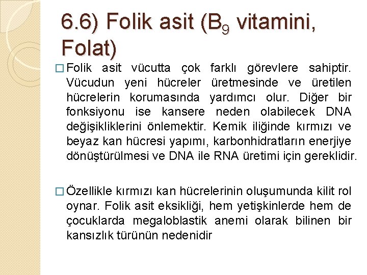 6. 6) Folik asit (B 9 vitamini, Folat) � Folik asit vücutta çok farklı