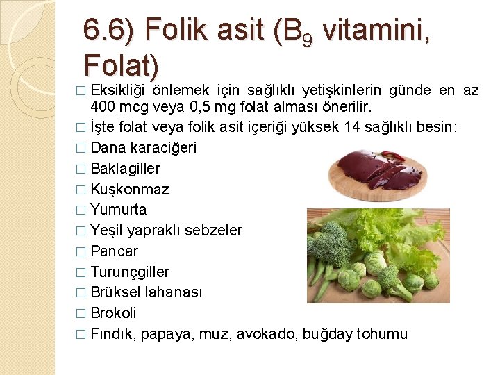 6. 6) Folik asit (B 9 vitamini, Folat) � Eksikliği önlemek için sağlıklı yetişkinlerin