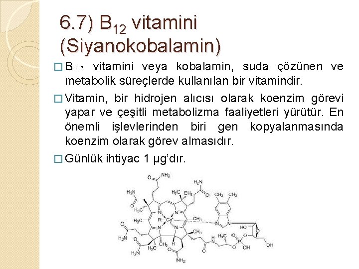 6. 7) B 12 vitamini (Siyanokobalamin) � B₁₂ vitamini veya kobalamin, suda çözünen ve