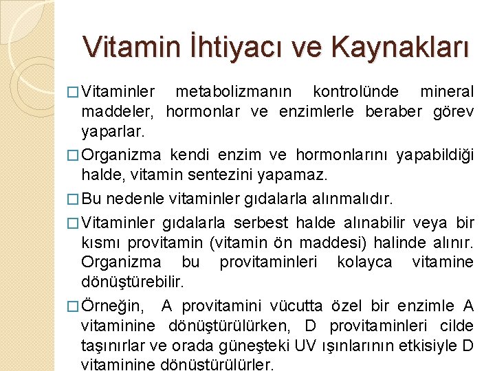 Vitamin İhtiyacı ve Kaynakları � Vitaminler metabolizmanın kontrolünde mineral maddeler, hormonlar ve enzimlerle beraber