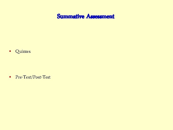 Summative Assessment • Quizzes • Pre-Test/Post-Test 