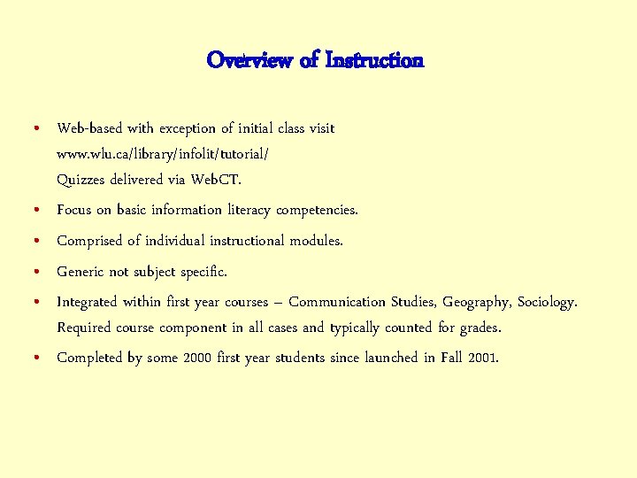 Overview of Instruction • Web-based with exception of initial class visit www. wlu. ca/library/infolit/tutorial/