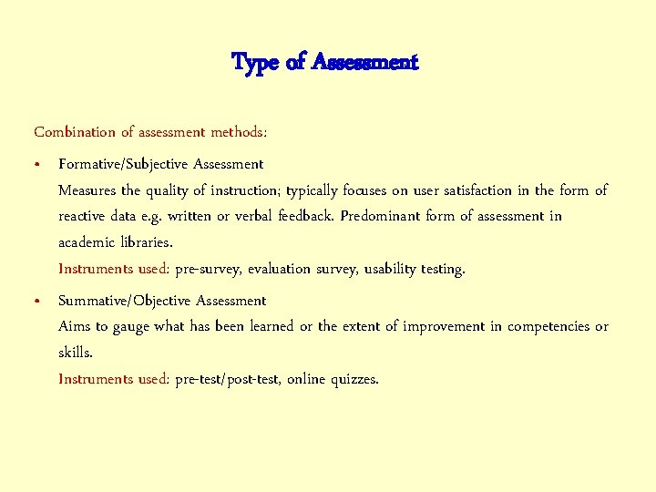 Type of Assessment Combination of assessment methods: • Formative/Subjective Assessment Measures the quality of