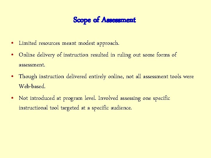 Scope of Assessment • Limited resources meant modest approach. • Online delivery of instruction