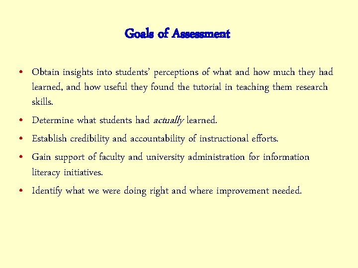 Goals of Assessment • Obtain insights into students’ perceptions of what and how much