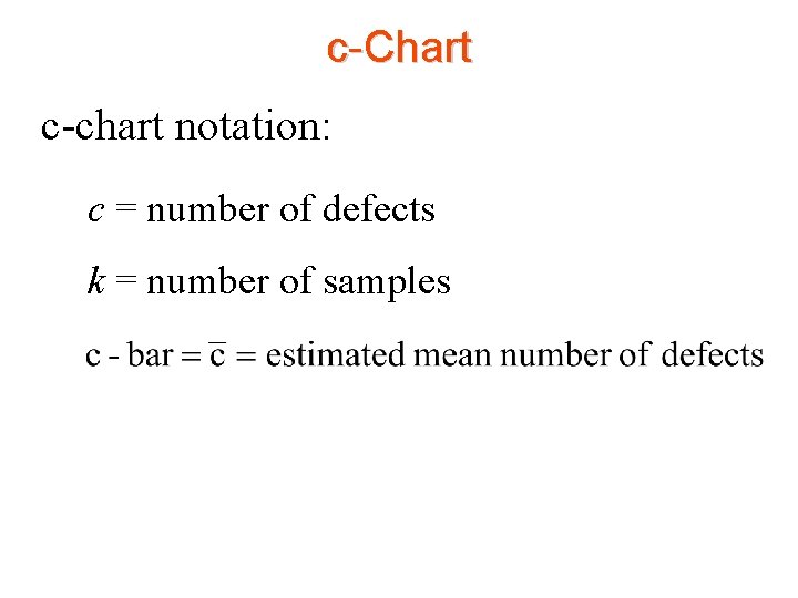 c-Chart c-chart notation: c = number of defects k = number of samples 