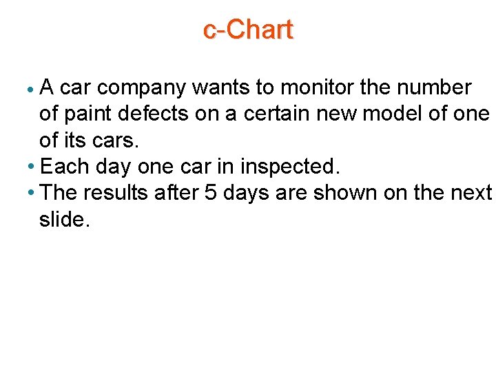 c-Chart A car company wants to monitor the number of paint defects on a