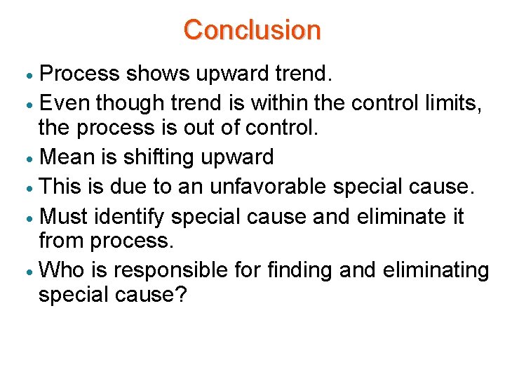 Conclusion Process shows upward trend. · Even though trend is within the control limits, Conclusion Process shows upward trend. · Even though trend is within the control limits,