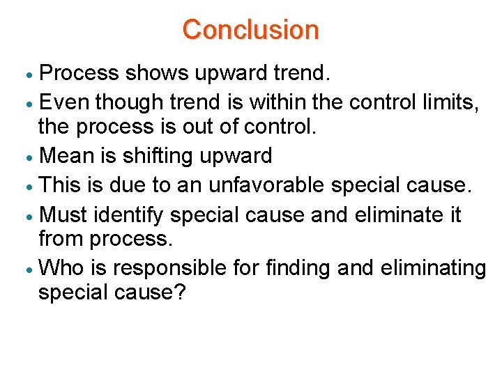 Conclusion Process shows upward trend. · Even though trend is within the control limits,