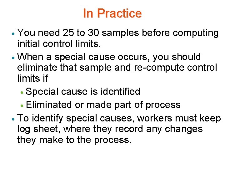 In Practice You need 25 to 30 samples before computing initial control limits. ·