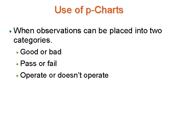 Use of p-Charts · When observations can be placed into two categories. · Good