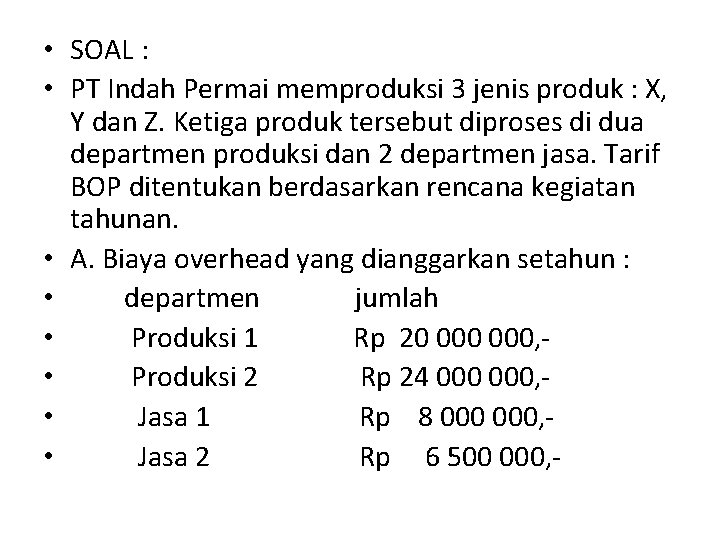  • SOAL : • PT Indah Permai memproduksi 3 jenis produk : X,