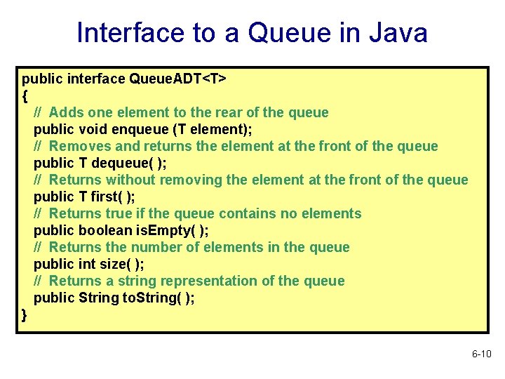 Interface to a Queue in Java public interface Queue. ADT<T> { // Adds one