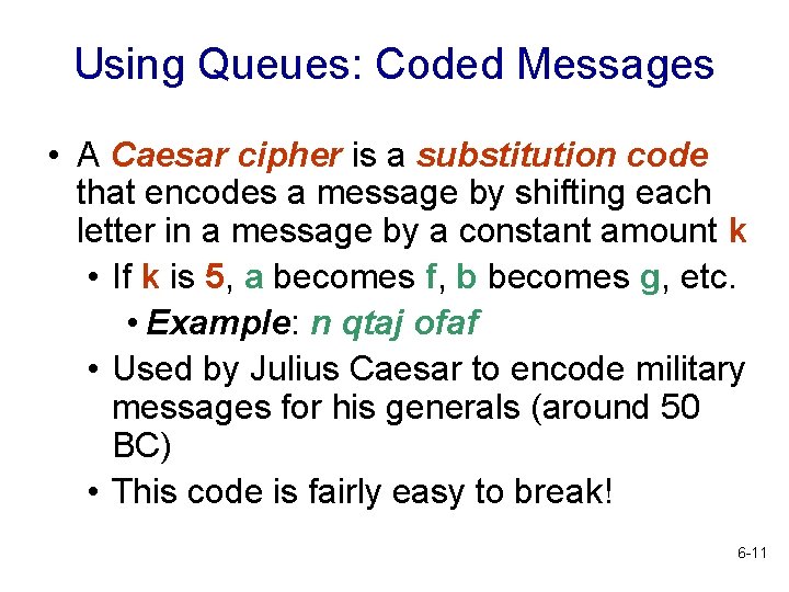 Using Queues: Coded Messages • A Caesar cipher is a substitution code that encodes