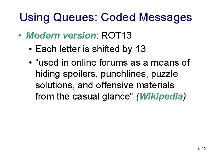 Using Queues: Coded Messages • Modern version: ROT 13 • Each letter is shifted Using Queues: Coded Messages • Modern version: ROT 13 • Each letter is shifted
