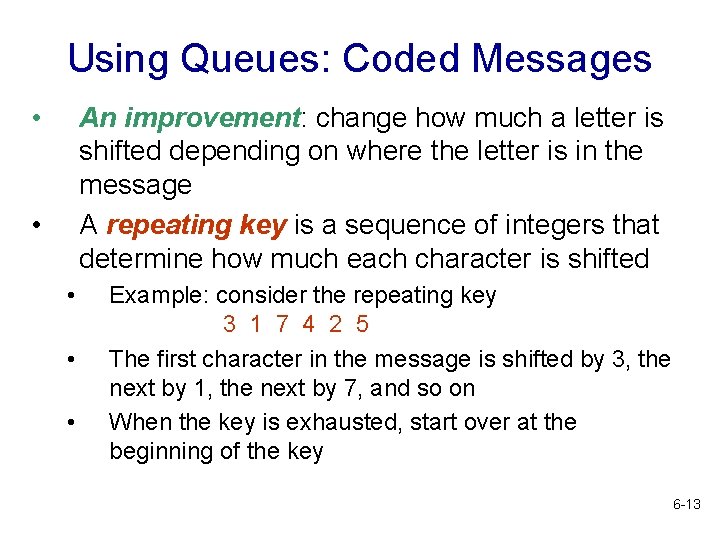 Using Queues: Coded Messages • An improvement: change how much a letter is shifted Using Queues: Coded Messages • An improvement: change how much a letter is shifted