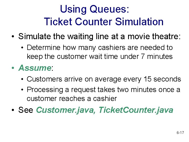 Using Queues: Ticket Counter Simulation • Simulate the waiting line at a movie theatre: