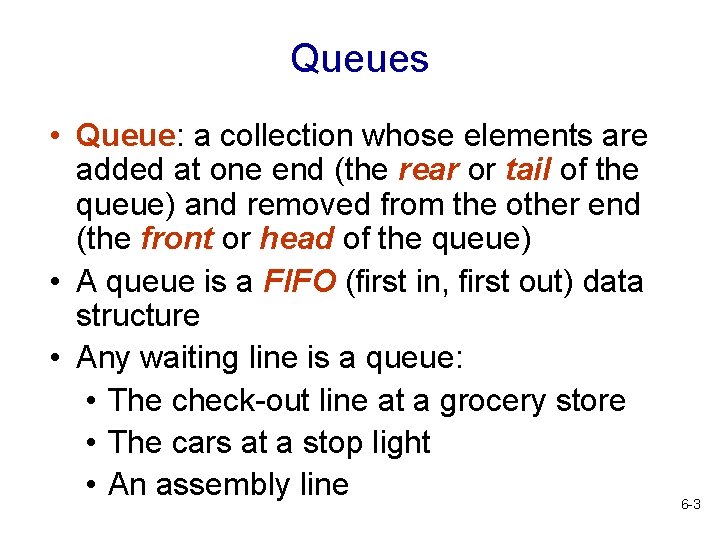 Queues • Queue: a collection whose elements are added at one end (the rear
